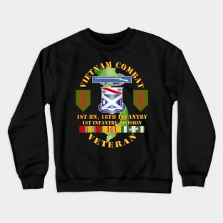 Vietnam Combat Infantry Veteran w 1st Bn 18th Inf 1st Inf Div SSI Crewneck Sweatshirt